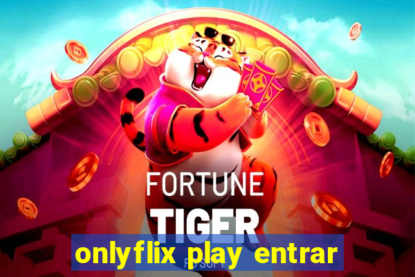 onlyflix play entrar